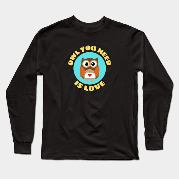 Owl You Need Is Love | Owl Pun Long Sleeve T-Shirt by Allthingspunny